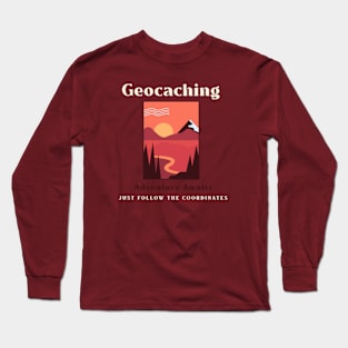 Geocaching: Adventure Awaits. Just follow the coordinates Long Sleeve T-Shirt